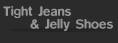 Tight Jeans and Jelly Shoes